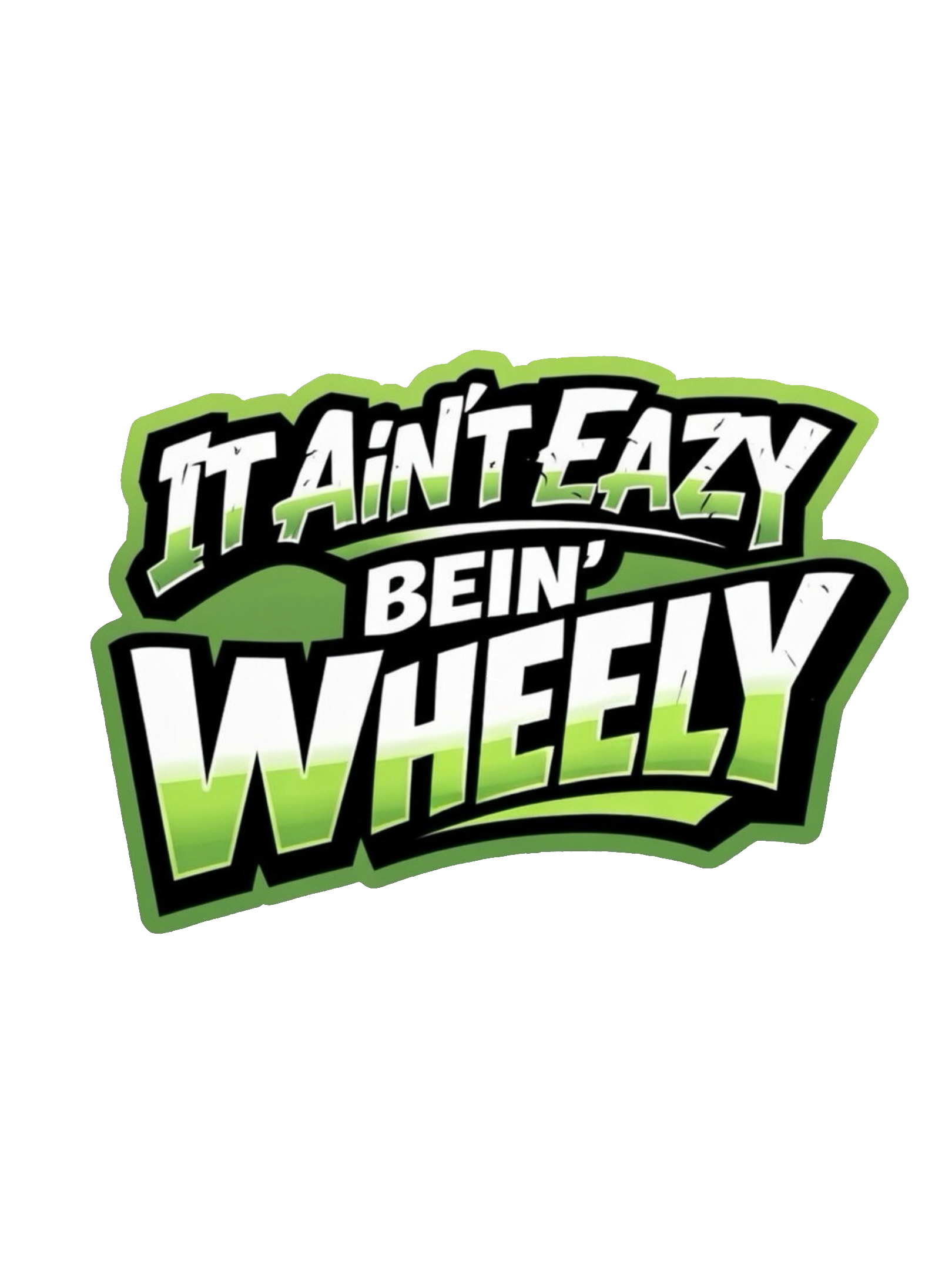 It Ain't Eazy Bein' Wheely